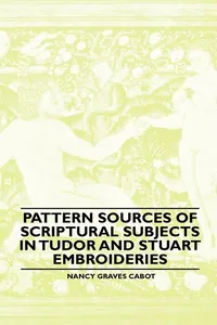 Pattern Sources Of Scriptural Subjects In Tudor And Stuart Embroideries_cover