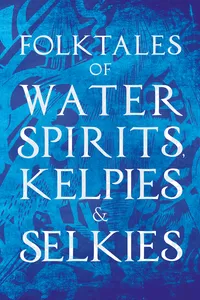 Folktales of Water Spirits, Kelpies, and Selkies_cover