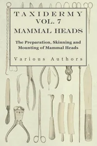 Taxidermy Vol. 7 Mammal Heads - The Preparation, Skinning and Mounting of Mammal Heads_cover