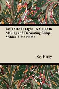 Let There be Light - A Guide to Making and Decorating Lamp Shades in the Home_cover