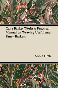 Cane Basket Work: A Practical Manual on Weaving Useful and Fancy Baskets_cover