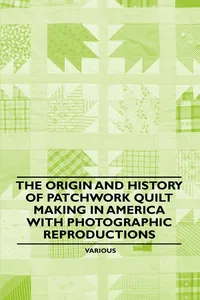 The Origin and History of Patchwork Quilt Making in America with Photographic Reproductions_cover