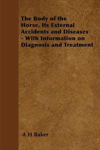 The Body of the Horse, Its External Accidents and Diseases - With Information on Diagnosis and Treatment_cover