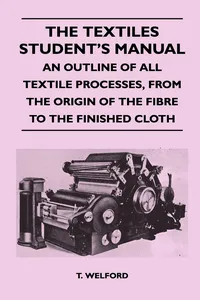 The Textiles Student's Manual - An Outline of All Textile Processes, From the Origin of the Fibre to the Finished Cloth_cover