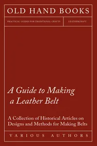 A Guide to Making a Leather Belt - A Collection of Historical Articles on Designs and Methods for Making Belts_cover