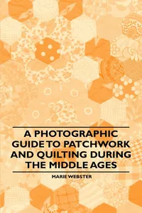 A Photographic Guide to Patchwork and Quilting During the Middle Ages_cover