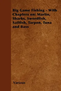 Big Game Fishing - With Chapters on: Marlin, Sharks, Swordfish, Sailfish, Tarpon, Tuna and Bass_cover