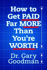 How to Get Paid Far More than You Are Worth!_cover