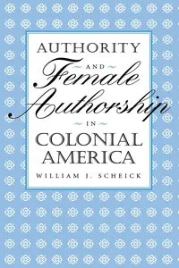 Authority and Female Authorship in Colonial America_cover