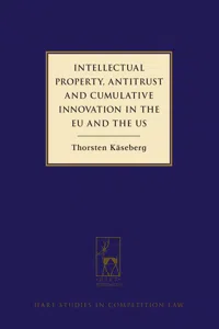 Intellectual Property, Antitrust and Cumulative Innovation in the EU and the US_cover