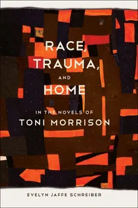 Race, Trauma, and Home in the Novels of Toni Morrison_cover