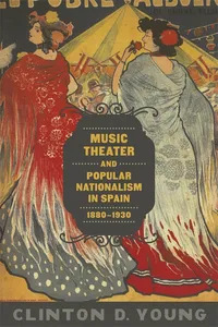 Music Theater and Popular Nationalism in Spain, 1880-1930_cover