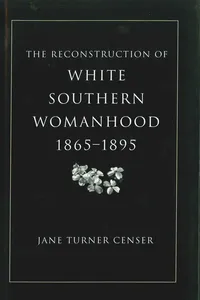 The Reconstruction of White Southern Womanhood, 1865–1895_cover