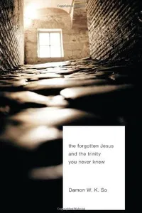 The Forgotten Jesus and the Trinity You Never Knew_cover