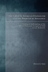 The Child in American Evangelicalism and the Problem of Affluence_cover