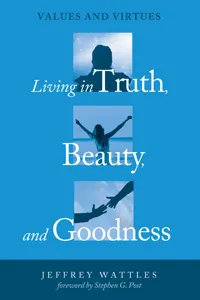 Living in Truth, Beauty, and Goodness_cover