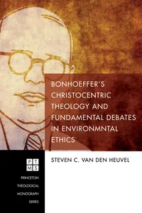 Bonhoeffer's Christocentric Theology and Fundamental Debates in Environmental Ethics_cover