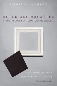 Being and Creation in the Theology of John Scottus Eriugena_cover