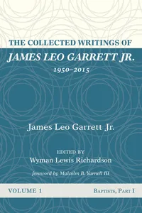 The Collected Writings of James Leo Garrett Jr., 1950–2015: Volume One_cover