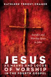 Jesus as Means and Locus of Worship in the Fourth Gospel_cover