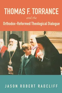Thomas F. Torrance and the Orthodox-Reformed Theological Dialogue_cover