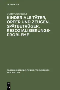 Kinder als Täter, Opfer und Zeugen. Spätbetrüger. Resozialisierungsprobleme_cover