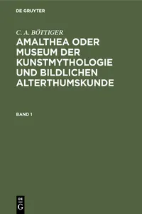 C. A. BÖTTIGER: Amalthea oder Museum der Kunstmythologie und bildlichen Alterthumskunde. Band 1_cover