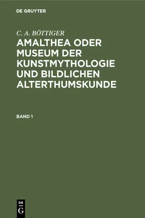 C. A. BÖTTIGER: Amalthea oder Museum der Kunstmythologie und bildlichen Alterthumskunde. Band 1