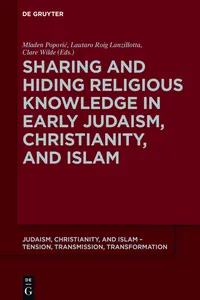 Sharing and Hiding Religious Knowledge in Early Judaism, Christianity, and Islam_cover