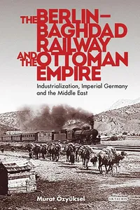 The Berlin-Baghdad Railway and the Ottoman Empire_cover