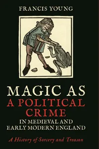 Magic as a Political Crime in Medieval and Early Modern England_cover