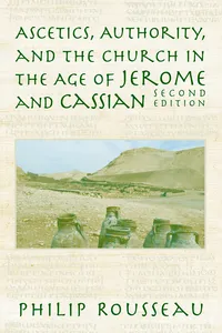 Ascetics, Authority, and the Church in the Age of Jerome and Cassian_cover