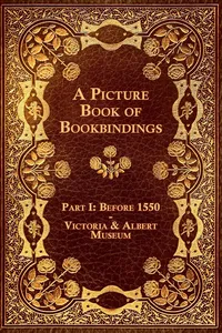 A Picture Book of Bookbindings - Part I: Before 1550 - Victoria & Albert Museum_cover