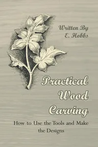 Practical Wood Carving - How to Use the Tools and Make the Designs_cover