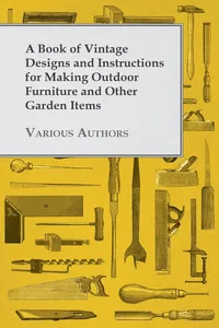A Book of Vintage Designs and Instructions for Making Outdoor Furniture and Other Garden Items_cover