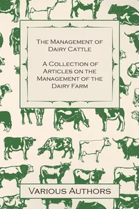 The Management of Dairy Cattle - A Collection of Articles on the Management of the Dairy Farm_cover