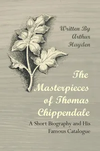 The Masterpieces of Thomas Chippendale - A Short Biography and His Famous Catalogue_cover