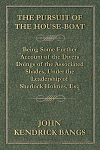 The Pursuit of the House-Boat - Being Some Further Account of the Divers Doings of the Associated Shades, Under the Leadership of Sherlock Holmes, Esq_cover