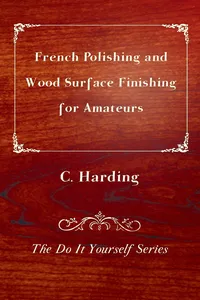 French Polishing and Wood Surface Finishing for Amateurs - The Do It Yourself Series_cover