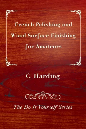 French Polishing and Wood Surface Finishing for Amateurs - The Do It Yourself Series