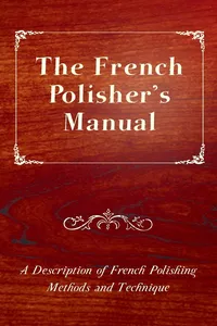 The French Polisher's Manual - A Description of French Polishing Methods and Technique_cover