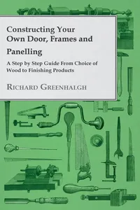 Constructing Your Own Door, Frames and Panelling - A Step by Step Guide from Choice of Wood to Finishing Products_cover