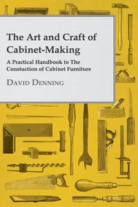 The Art and Craft of Cabinet-Making - A Practical Handbook to The Constuction of Cabinet Furniture_cover