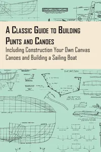 A Classic Guide to Building Punts and Canoes - Including Construction Your Own Canvas Canoes and Building a Sailing Boat_cover