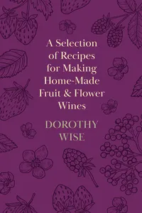 A Selection of Recipes for Making Home-Made Fruit and Flower Wines_cover