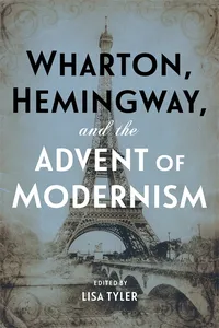 Wharton, Hemingway, and the Advent of Modernism_cover