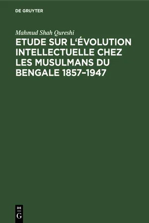 Etude sur l'évolution intellectuelle chez les musulmans du Bengale 1857–1947