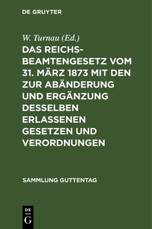 Das Reichsbeamtengesetz vom 31. März 1873 mit den zur Abänderung und Ergänzung desselben erlassenen Gesetzen und Verordnungen