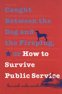 Caught Between the Dog and the Fireplug, or How to Survive Public Service_cover