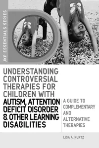 Understanding Controversial Therapies for Children with Autism, Attention Deficit Disorder, and Other Learning Disabilities_cover